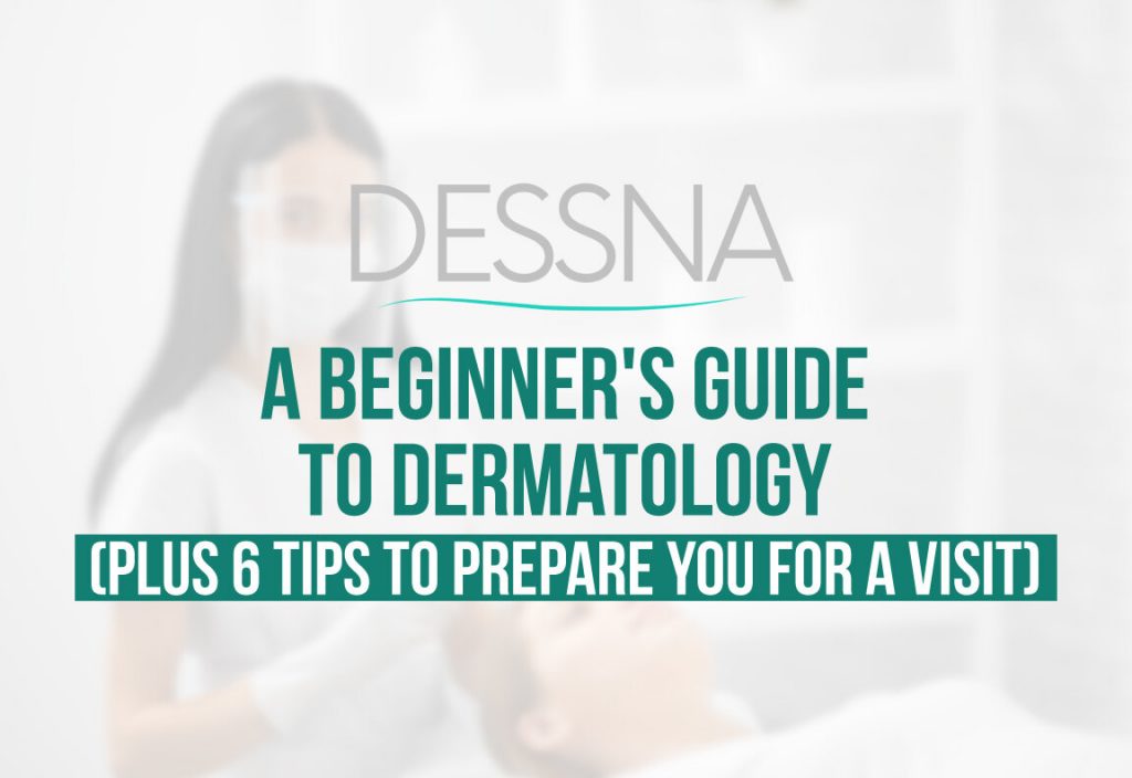 A Beginner's Guide To Dermatology (plus 6 tips to prepare you for a visit) 5